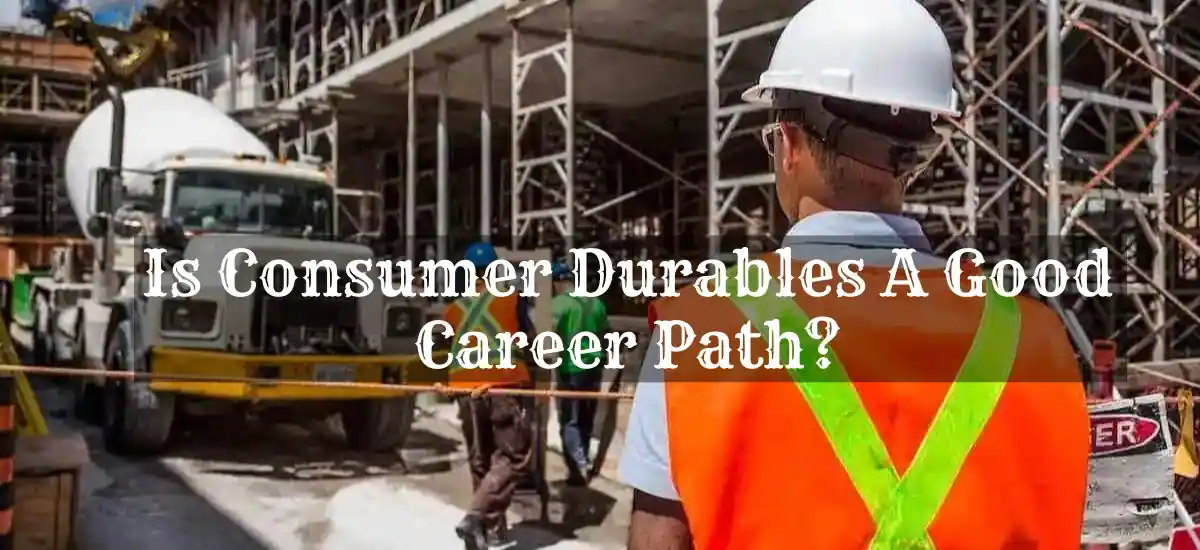 is consumer durables a good career path